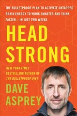 Head Strong: The Bulletproof Plan to Activate Untapped Brain Energy to Work Smarter and Think Faster-in Just Two Weeks cena un informācija | Pašpalīdzības grāmatas | 220.lv