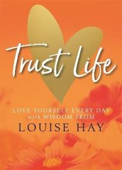 Trust Life: Love Yourself Every Day with Wisdom from Louise Hay cena un informācija | Pašpalīdzības grāmatas | 220.lv