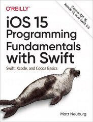 iOS 15 Programming Fundamentals with Swift: Swift, Xcode, and Cocoa Basics cena un informācija | Ekonomikas grāmatas | 220.lv