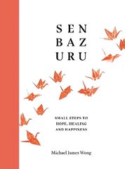 Senbazuru: Small Steps to Hope, Healing and Happiness cena un informācija | Pašpalīdzības grāmatas | 220.lv