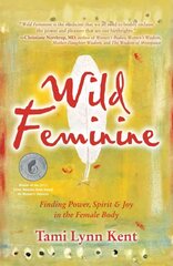 Wild Feminine: Finding Power, Spirit & Joy in the Female Body cena un informācija | Pašpalīdzības grāmatas | 220.lv