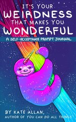 It's Your Weirdness that Makes You Wonderful: A Self-Acceptance Prompt Journal (Mental Health Gift, Self Love Book, Affirmation Journal) цена и информация | Самоучители | 220.lv