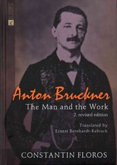 Anton Bruckner: The Man and the Work. 2. revised edition 2nd Revised edition цена и информация | Книги об искусстве | 220.lv