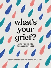 What's Your Grief? : Lists to Help You Through Any Loss cena un informācija | Pašpalīdzības grāmatas | 220.lv