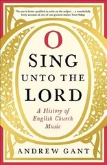 O Sing unto the Lord: A History of English Church Music Main цена и информация | Книги об искусстве | 220.lv