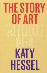 Story of Art without Men: The instant Sunday Times bestseller цена и информация | Книги об искусстве | 220.lv