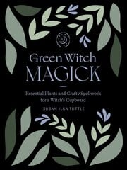 Green Witch Magick: Essential Plants and Crafty Spellwork for a Witch's Cupboard cena un informācija | Pašpalīdzības grāmatas | 220.lv