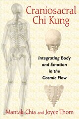 Craniosacral Chi Kung: Integrating Body and Emotion in the Cosmic Flow цена и информация | Самоучители | 220.lv