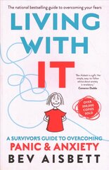 Living with it: a Survivor's Guide to Overcoming Panic and Anxiety: A Survivor's Guide to Overcoming Panic and Anxiety cena un informācija | Pašpalīdzības grāmatas | 220.lv