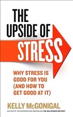 Upside of Stress: Why stress is good for you (and how to get good at it) цена и информация | Самоучители | 220.lv