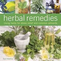 Herbal Remedies: Using Herbs for Stress Relief and Common Ailments cena un informācija | Pašpalīdzības grāmatas | 220.lv