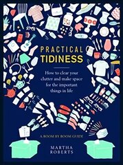 Practical Tidiness: How to clear your clutter and make space for the important things in life, a room by room guide cena un informācija | Pašpalīdzības grāmatas | 220.lv