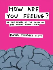How Are You Feeling?: At the Centre of the Inside of The Human Brain's Mind Main cena un informācija | Mākslas grāmatas | 220.lv