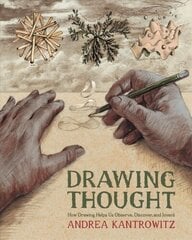 Drawing Thought: How Drawing Helps Us Observe, Discover, and Invent cena un informācija | Mākslas grāmatas | 220.lv