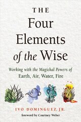 Four Elements of the Wise: Working with the Magickal Powers of Earth, Air, Water, Fire cena un informācija | Pašpalīdzības grāmatas | 220.lv