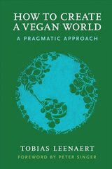 How to Create a Vegan World: A Pragmatic Approach цена и информация | Самоучители | 220.lv