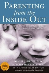 Parenting from the Inside out - 10th Anniversary Edition: How a Deeper Self-Understanding Can Help You Raise Children Who Thrive 10th Revised edition cena un informācija | Pašpalīdzības grāmatas | 220.lv