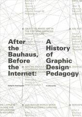 After the Bauhaus, Before the Internet: A History of Graphic Design Pedagogy цена и информация | Книги об искусстве | 220.lv