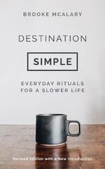 Destination Simple: Everyday Rituals for a Slower Life Reissue cena un informācija | Pašpalīdzības grāmatas | 220.lv