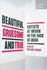 Beautiful, Gruesome, and True: Artists at Work in the Face of War cena un informācija | Vēstures grāmatas | 220.lv