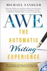Automatic Writing Experience (AWE): How to Turn Your Journaling into Channeling to Get Unstuck, Find Direction, and Live Your Greatest Life! cena un informācija | Pašpalīdzības grāmatas | 220.lv