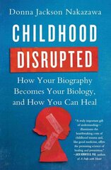 Childhood Disrupted: How Your Biography Becomes Your Biology, and How You Can Heal cena un informācija | Pašpalīdzības grāmatas | 220.lv