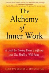 Alchemy of Inner Work: A Guide for Turning Illness and Suffering into True Health and Well-Being cena un informācija | Pašpalīdzības grāmatas | 220.lv