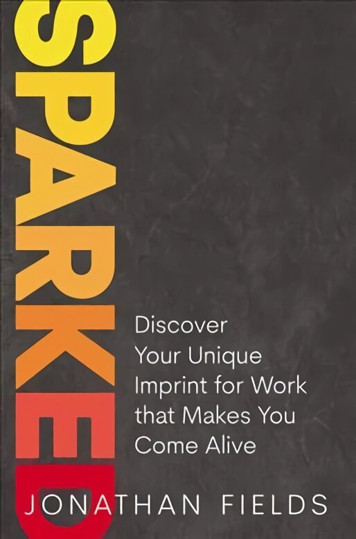 Sparked: Discover Your Unique Imprint for Work that Makes You Come Alive cena un informācija | Pašpalīdzības grāmatas | 220.lv