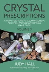 Crystal Prescriptions volume 3 - Crystal solutions to electromagnetic pollution and geopathic stress. An A-Z guide.: Crystal Solutions to Electromagnetic Pollution and Geopathic Stress. An A-Z Guide., Volume 3 цена и информация | Самоучители | 220.lv