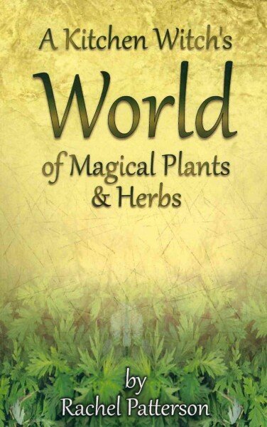 Kitchen Witch`s World of Magical Herbs & Plants, A цена и информация | Pašpalīdzības grāmatas | 220.lv