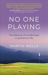 No One Playing: The essence of mindfulness in golf and in life cena un informācija | Pašpalīdzības grāmatas | 220.lv