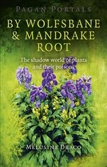 Pagan Portals - By Wolfsbane & Mandrake Root - The shadow world of plants and their poisons: The Shadow World of Plants and Their Poisons цена и информация | Самоучители | 220.lv