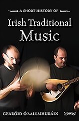 Short History of Irish Traditional Music Revised edition cena un informācija | Mākslas grāmatas | 220.lv