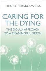 Caring for the Dying: The Doula Approach to a Meaningful Death цена и информация | Самоучители | 220.lv