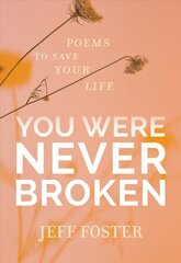 You Were Never Broken: Poems to Save Your Life цена и информация | Самоучители | 220.lv