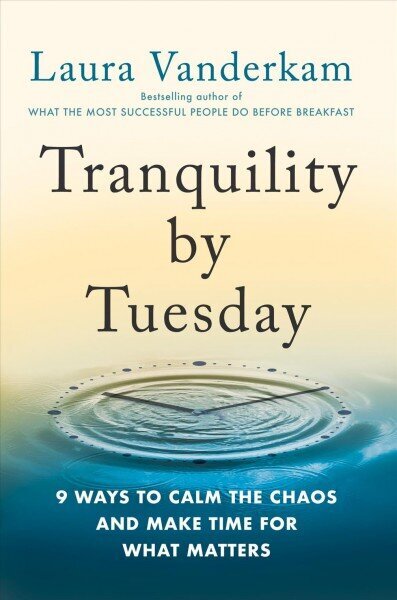 Tranquility By Tuesday: 9 Ways to Calm the Chaos and Make Time for What Matters цена и информация | Pašpalīdzības grāmatas | 220.lv