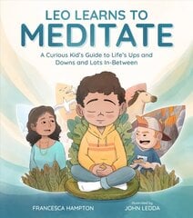 Leo Learns to Meditate: A Curious Kid's Guide to Life's Ups and Downs and Lots In-Between cena un informācija | Pašpalīdzības grāmatas | 220.lv