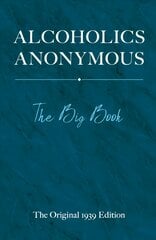 Alcoholics Anonymous: The Big Book: The Big Book The Original 1939 ed. цена и информация | Самоучители | 220.lv
