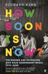 How Soon is Now?: The Madmen and Mavericks who made Independent Music 1975-2005 Main cena un informācija | Mākslas grāmatas | 220.lv