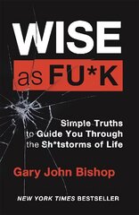 Wise as F*ck: Simple Truths to Guide You Through the Sh*tstorms in Life cena un informācija | Pašpalīdzības grāmatas | 220.lv