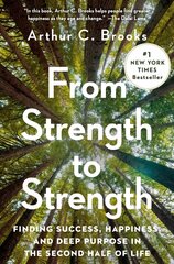 From Strength to Strength: Finding Success, Happiness, and Deep Purpose in the Second Half of Life cena un informācija | Pašpalīdzības grāmatas | 220.lv