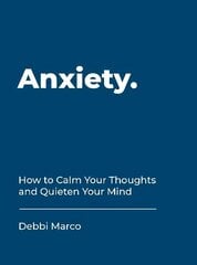 Anxiety: How to Calm Your Thoughts and Quieten Your Mind cena un informācija | Pašpalīdzības grāmatas | 220.lv