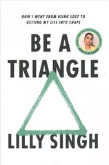 Be a Triangle: How I Went from Being Lost to Getting My Life into Shape cena un informācija | Pašpalīdzības grāmatas | 220.lv