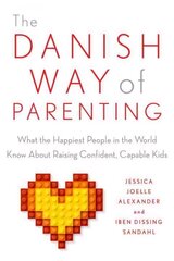 Danish Way of Parenting: What the Happiest People in the World Know About Raising Confident, Capable Kids cena un informācija | Pašpalīdzības grāmatas | 220.lv