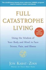 Full Catastrophe Living (Revised Edition): Using the Wisdom of Your Body and Mind to Face Stress, Pain, and Illness Revised edition цена и информация | Самоучители | 220.lv