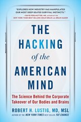 Hacking of the American Mind: The Science Behind the Corporate Takeover of Our Bodies and Brains цена и информация | Книги по экономике | 220.lv