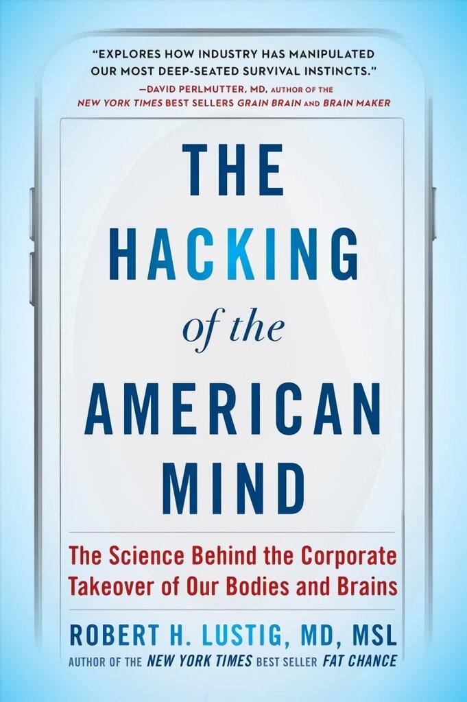 Hacking of the American Mind: The Science Behind the Corporate Takeover of Our Bodies and Brains цена и информация | Ekonomikas grāmatas | 220.lv