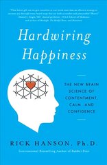 Hardwiring Happiness: The New Brain Science of Contentment, Calm, and Confidence cena un informācija | Pašpalīdzības grāmatas | 220.lv