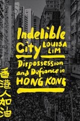 Indelible City: Dispossession and Defiance in Hong Kong cena un informācija | Vēstures grāmatas | 220.lv