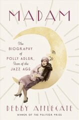 Madam: The Biography of Polly Adler, Icon of the Jazz Age цена и информация | Биографии, автобиогафии, мемуары | 220.lv